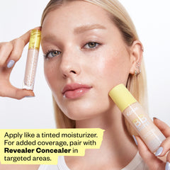 Apply like a tinted moisturizer. For added coverage, pair with Revealer Concealer in targeted areas