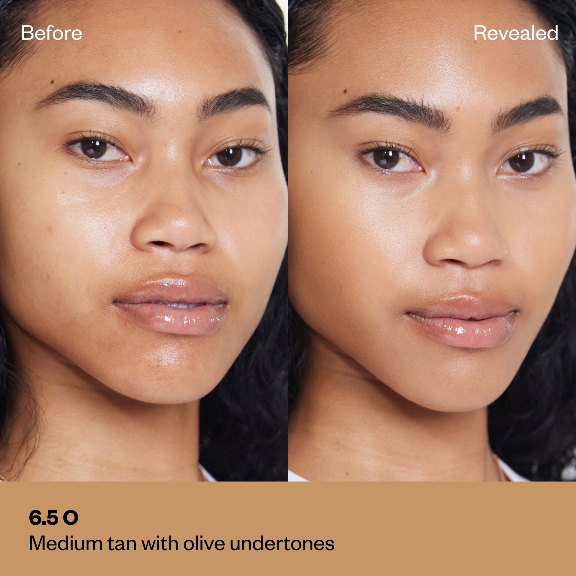 Shade 6.5 O: A "Before" and "Revealed" comparison of a model with a medium-tan complexion. The text identifies the shade as Medium tan with olive undertones.