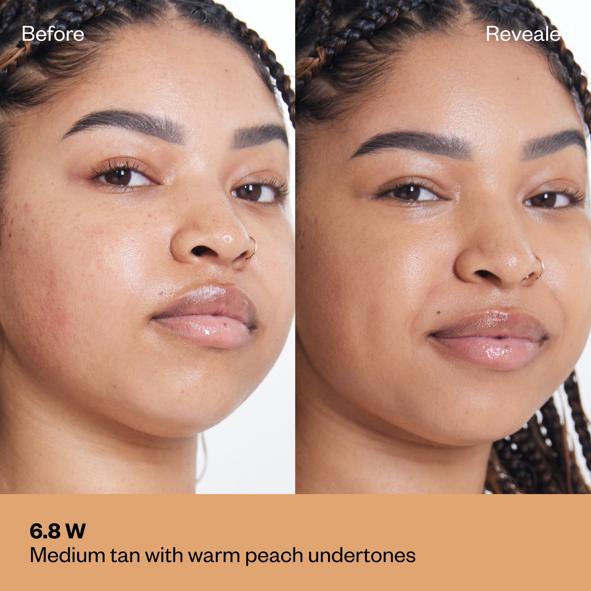 Shade 6.8 W: A "Before" and "Revealed" comparison of a model with a medium tan complexion. The text labels the shade as Medium tan with warm peach undertones.