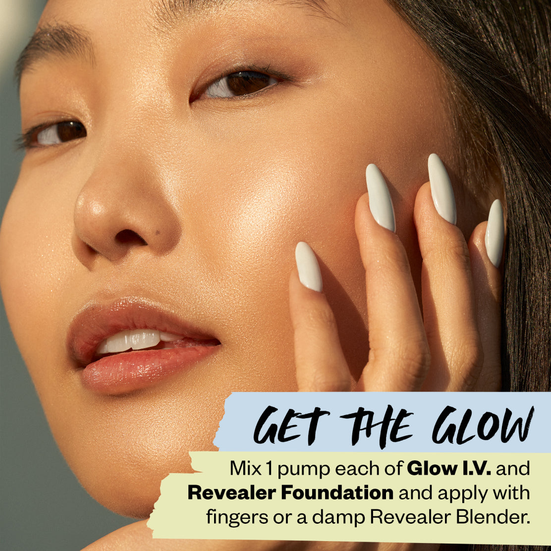 Close up image of model. Get the glow mix 1 pump each of Glow I.V. and Revealer Foundation and apply with fingers or a damp Revealer Blender.